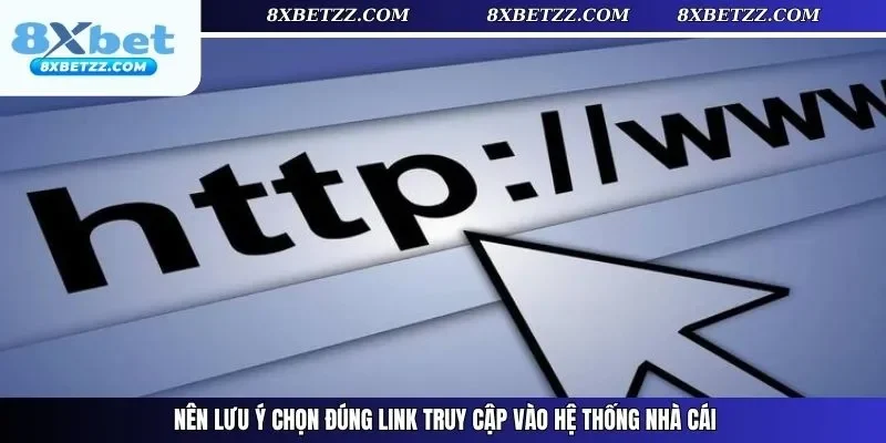 Nên lưu ý chọn đúng link truy cập vào hệ thống nhà cái