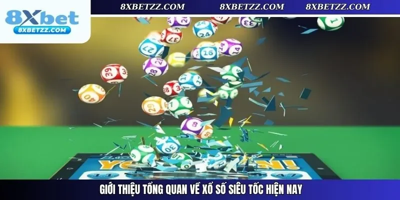 Giới thiệu tổng quan về xổ số siêu tốc hiện nay