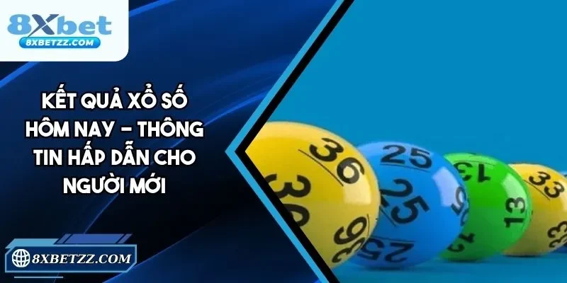 Kết Quả Xổ Số Hôm Nay - Cập Nhật Nhanh, Chính Xác